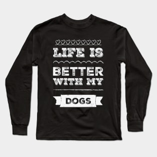 Life is better with my dogs Adopt Don't Shop Rescue Dogs I love all the dogs Long Sleeve T-Shirt